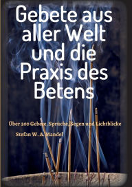 Title: Gebete aus aller Welt und die Praxis des Betens, Author: Stefan W. A. Mandel