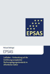 Title: EPSAS: Leitfaden - Vorbereitung auf die Einführung europäischer Rechnungslegungsstandards im öffentlichen Sektor, Author: Michael Oettinger