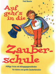 Title: Zaubern lernen mit Kindern: Das Beschäftigungsbuch für Kinder von sechs bis vierzehn Jahren, Author: Fred Bossie