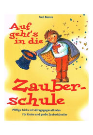 Title: Zaubern lernen mit Kindern: Das Beschäftigungsbuch für Kinder von sechs bis vierzehn Jahren, Author: Fred Bossie