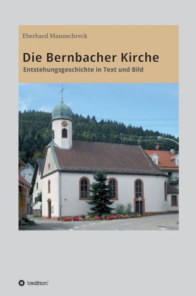 Die Bernbacher Kirche: Entstehungsgeschichte in Text und Bild