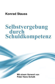 Title: Selbstvergebung durch Schuldkompetenz, Author: Konrad Stauss