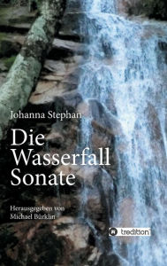 Title: Die Wasserfall Sonate, Author: Johanna Stephan