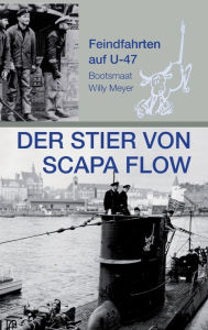 Title: Der Stier von Scapa Flow: Feindfahrten auf U 47, Author: Wolfgang Meyer