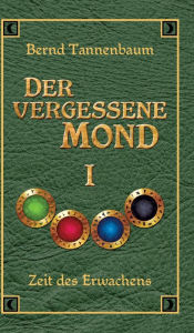 Title: Der vergessene Mond Bd I, Author: Bernd Tannenbaum