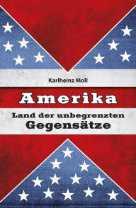 Title: Amerika: Land der unbegrenzten Gegensätze, Author: Karlheinz Moll