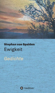 Title: Ewigkeit: Gedichte, Author: Stephan von Spalden
