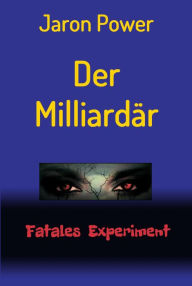 Title: Der Milliardär: Fatales Experiment, Author: Jaron Power