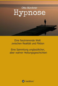 Title: Hypnose: Eine faszinierende Welt zwischen Realität und Fiktion, Author: Otto Bürckner