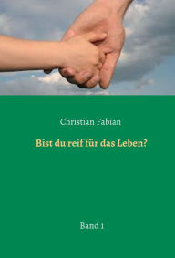 Title: Bist du reif für das Leben?: Band 1, Author: Christian Fabian