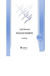 Title: Flügge Worte: Gedichte, Author: Latif Havrest