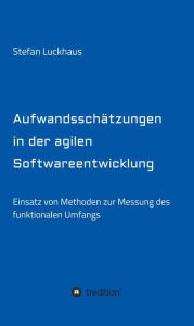 Title: Aufwandsschätzungen in der agilen Softwareentwicklung: Einsatz von Methoden zur Messung des funktionalen Umfangs, Author: Olivia Burton