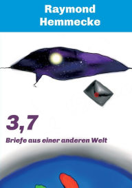 Title: 3,7: Briefe aus einer anderen Welt, Author: Raymond Hemmecke