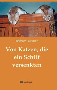 Title: Von Katzen, die ein Schiff versenkten, Author: Barbara Maurer