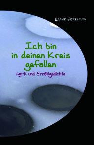 Title: Ich bin in deinen Kreis gefallen: Lyrik und Erzählgedichte, Author: Elmar Perkmann