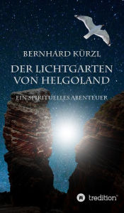 Title: Der Lichtgarten von Helgoland: Ein spirituelles Abenteuer, Author: Andrew Watts