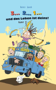 Title: 3... 2... 1... und das Leben ist deins!: Eine unglaubliche Reise zum Rand des Wahnsinns!, Author: Heinzi Gosch