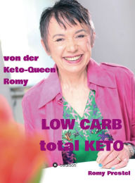 Title: LOW CARB total KETO: Keto-Queen Romy, Author: Romy Prestel