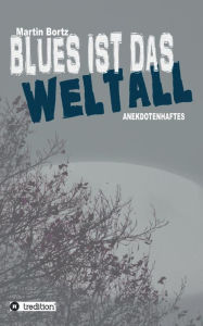 Title: Blues ist das Weltall, Author: Martin Bortz