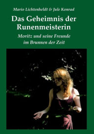 Das Geheimnis der Runenmeisterin: Moritz und seine Freunde im Brunnen der Zeit