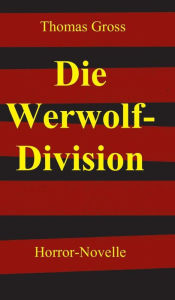Title: Die Werwolf-Division, Author: Thomas Gross
