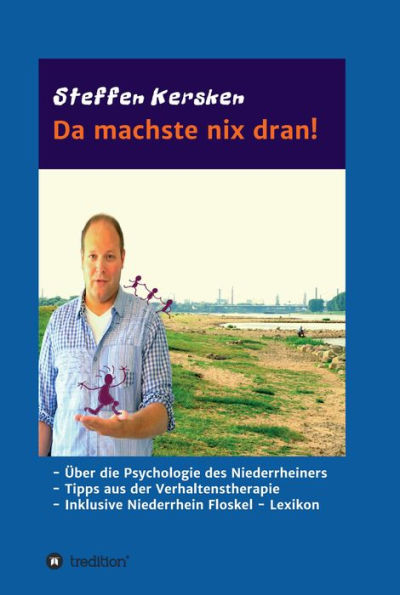 Da machste nix dran!: -Über die Psychologie des Niederrheiners - Tipps aus der Verhaltenstherapie - Inklusive Niederrhein Floskel - Lexikon