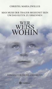 Title: Wer weiss wohin, Author: Christel Maria Zwillus