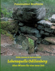 Title: Lebensquelle Odilienberg: Altes Wissen für eine neue Zeit, Author: Heike Antons