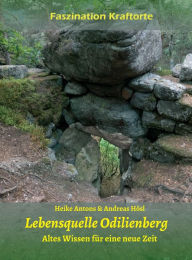 Title: Lebensquelle Odilienberg: Altes Wissen für eine neue Zeit, Author: Heike Antons