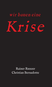 Title: Wir bauen eine Krise, Author: Rainer Runzer
