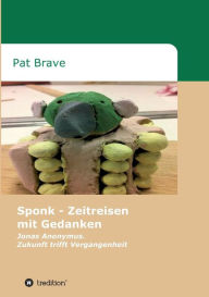 Title: Sponk - Zeitreisen mit Gedanken, Author: Pat Brave