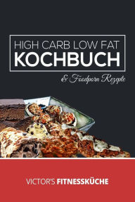 Title: High Carb Low Fat Kochbuch: Gesund und figurbewust ernähren ohne Verzicht, Author: Victor Molina Megias