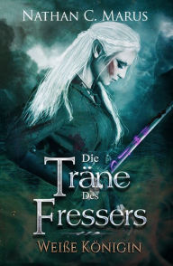 Title: Die Träne des Fressers: Weiße Königin, Author: Nathan C. Marus