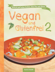 Title: Vegan und Glutenfrei 2, Author: Beatrice Schmidt