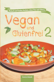 Title: Vegan und Glutenfrei 2, Author: Beatrice Schmidt