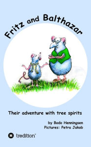 Title: Fritz and Balthazar: Their adventure with tree spirits, Author: Bodo Henningsen