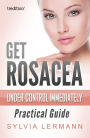 Get Rosacea Under Control Immediately: Practical Guide