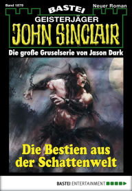 Title: John Sinclair 1879: Die Bestien aus der Schattenwelt, Author: Alfred Bekker