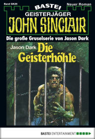 Title: John Sinclair Gespensterkrimi - Folge 26: Die Geisterhöhle, Author: Jason Dark