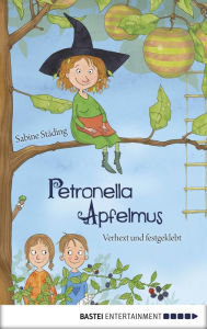 Title: Petronella Apfelmus - Verhext und festgeklebt: Band 1, Author: Sabine Städing