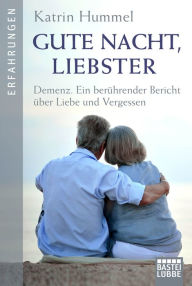 Title: Gute Nacht, Liebster: Demenz. Ein berührender Bericht über Liebe und Vergessen, Author: Katrin Hummel