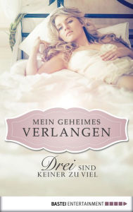 Title: Drei sind keiner zu viel - Mein geheimes Verlangen, Author: Nina Schott