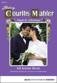 Title: Hedwig Courths-Mahler - Folge 072: Ich heirate Bertie, Author: Hedwig Courths-Mahler