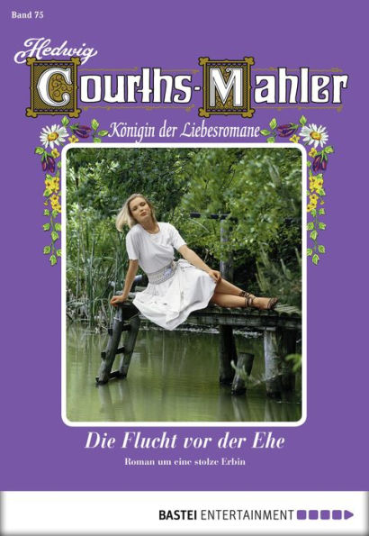 Hedwig Courths-Mahler - Folge 075: Die Flucht vor der Ehe