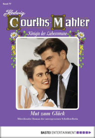 Title: Hedwig Courths-Mahler - Folge 077: Mut zum Glück, Author: Hedwig Courths-Mahler