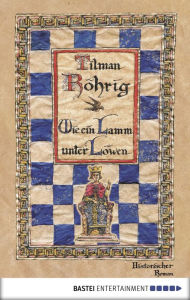 Title: Wie ein Lamm unter Löwen: Historischer Roman, Author: Tilman Röhrig