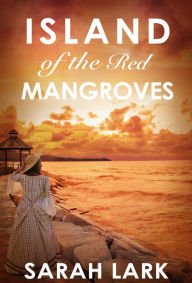 Title: Island of the Red Mangroves, Author: Sarah Lark
