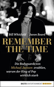 Title: Remember the Time: Die Bodyguards von Michael Jackson erzählen, warum der King of Pop wirklich starb, Author: Bill Whitfield