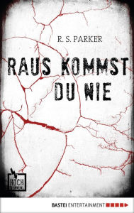 Title: Raus kommst du nie, Author: R. S. Parker