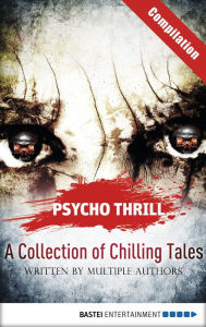 Title: Psycho Thrill - A Collection of Chilling Tales: Compilation, Author: Timothy Stahl